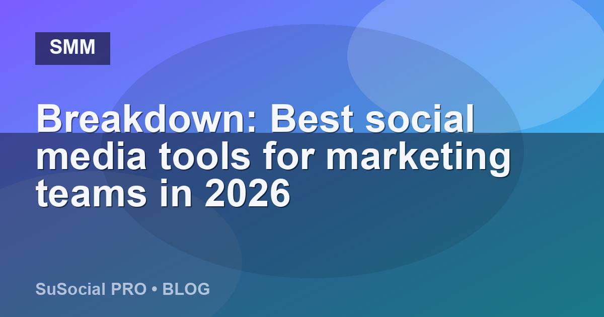 Breakdown: Best social media tools for marketing teams in 2026